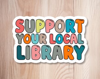 Support Your Local Library Sticker – Library Lover Sticker, Bookish Activist Gift for Readers & Librarians