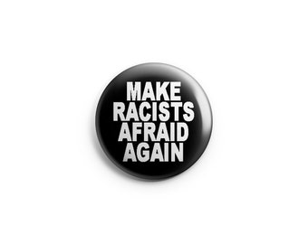 Make Racists Afraid Again, Anti-Racism Button, Racism Pin,  Pinback Button, Magnet, or Flair, Human Rights Button, Anti-Racist Badge