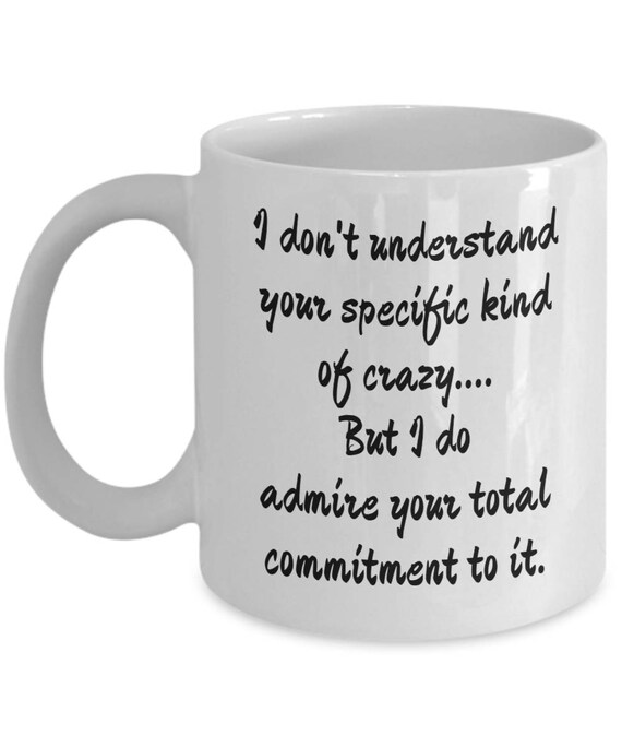 I Don T Understand Your Specific Kind Of Crazy Mug 11 Or Etsy I Don T Understand Your Specific Kind Of Crazy Mug 11 Or Etsy