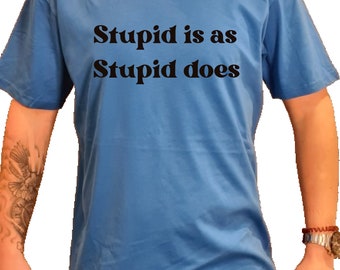 Stupid is T Shirt Unisex Joke Shirt, Joke Gift, Birthday Gift, Funny T-shirt, Stupid T shirt.