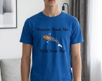 Women Want Me Fish Fear Me T-Shirt | Funny Fishing Tee