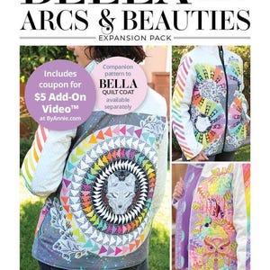 May include: A foundation paper piecing pattern titled Bella Quilt Coat Arcs & Beauties Expansion Pack. The cover features a quilted coat with a wolf graphic, colorful geometric patterns, and floral motifs. Includes text about a coupon and design.