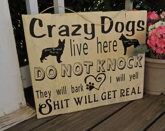 CUSTOMIZED Dog Porch Sign Crazy Dogs Live Here  Crazy Dog Lives Here Do Not Knock Shit Will Get Real Hand Made Hand Painted Rustic Shabby
