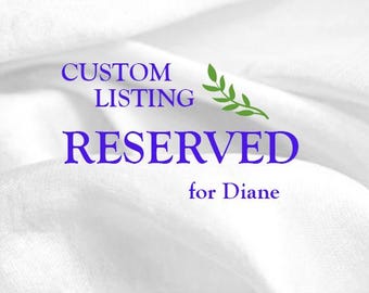 May include: A digital graphic featuring the purple text CUSTOM LISTING RESERVED for Diane centered over a white fabric background. A small green leaf sprig icon is positioned to the right of the word LISTING. The text is clear and legible.