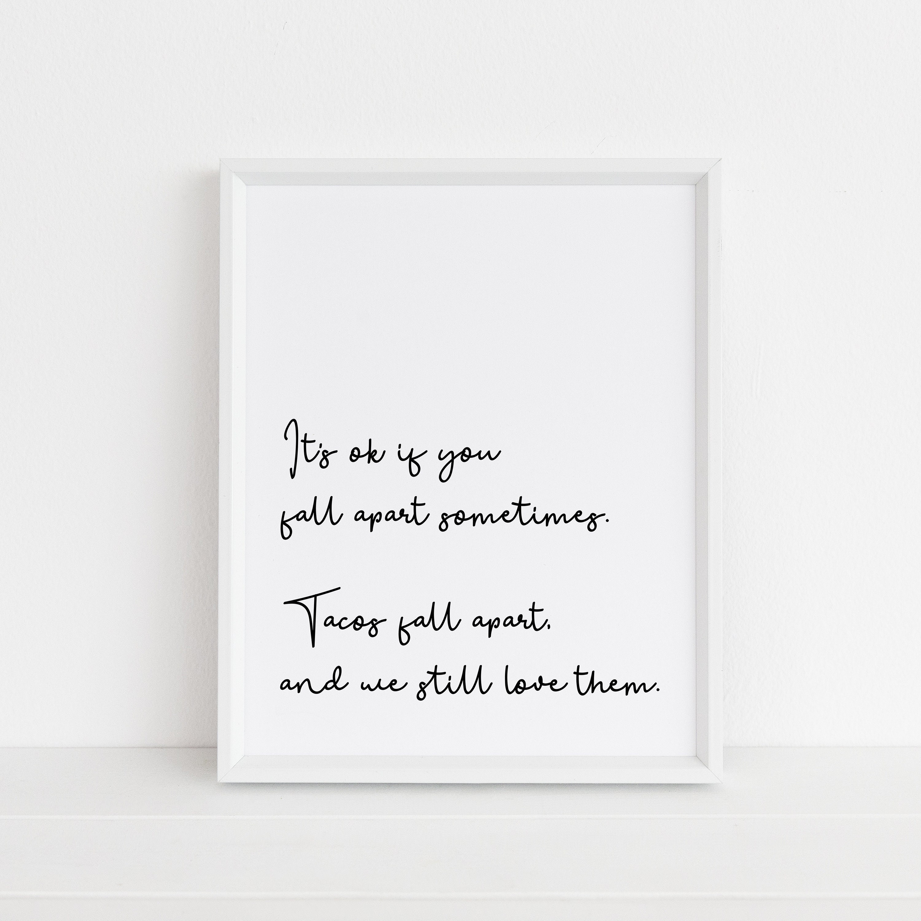 Motivational Inspirational Quote Print, It's ok if you fall apart sometimes, Tacos fall apart and we still love them, Instant Download
