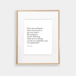 May include: A black and white printable quote by Roald Dahl that reads "Never do anything by halves if you want to get away with it. Be outrageous. Go the whole hog. Make sure everything you do is so completely crazy it's unbelievable."