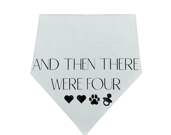 And Then There Were Four Dog Bandana | Pregnancy Reveal Dog Bandana | Baby Dog Bandana