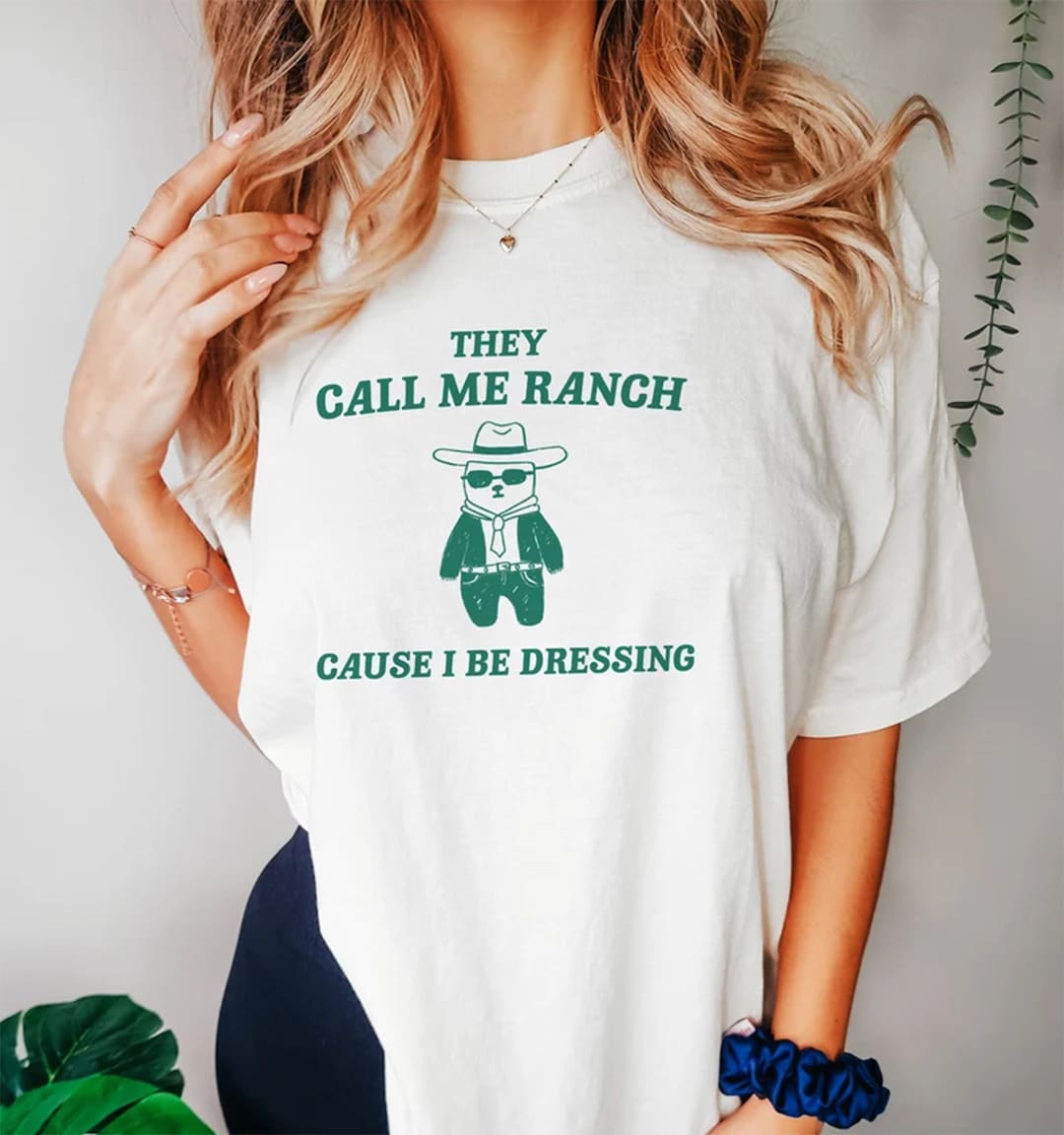 They Call Me Ranch Cause I Be Dressing Unisex T Shirt, Meme T Shirt
