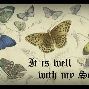 May include: A vintage print with a quote "It is well with my soul" and a collection of butterflies in various colors and patterns on a cream background.