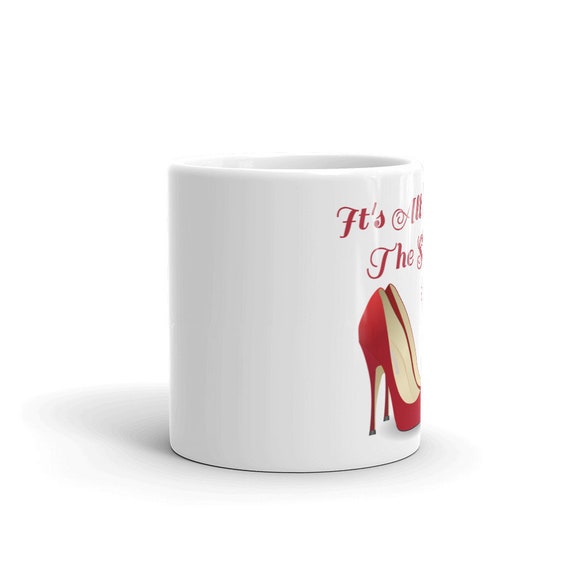 It's All About the Shoes Wizard of Oz Quote Mug , Shoe Lover Mug
