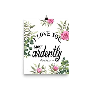 I Love You Most Ardently Jane Austen Quote Art Print Poster