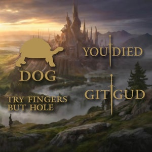 May include: A digital illustration of a fantasy landscape with a golden turtle, a sword, and text that reads "You Died" and "Git Gud". The text "Try Fingers But Hole" and "Dog" are also visible.