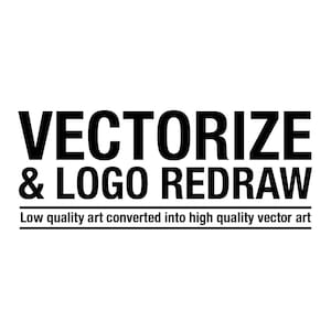 May include: Black and white text graphic that reads "VECTORIZE & LOGO REDRAW" with the tagline "Low quality art converted into high quality vector art".