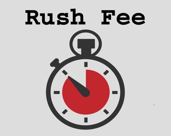 Rush Fee, Add-On-Item, Expedited Service, Front-in-Line, for Last-Minute-Gifts, Production either same day or early next day (Pacific Time)