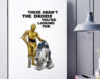 These Aren't Droids You're Looking For, R2D2, C3PO, Obi-Wan Quotes, Star Wars Poster, Illustrations, Typography, Wall Art Decor, Gift Idea