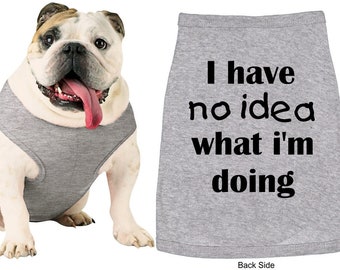 I Have No Idea What I'm Doing Dog Shirt