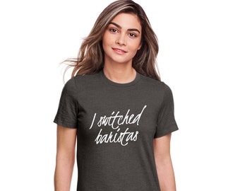 I Switched Baristas 2 Funny Shirt