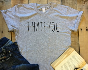 I Hate You Shirt