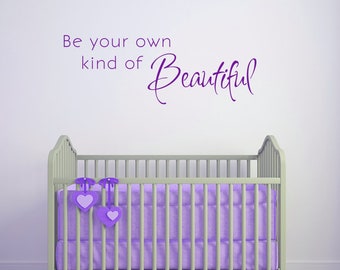 Be Your Own Kind of Beautiful Wall Decal - Nursery Vinyl Decor Sticker Art