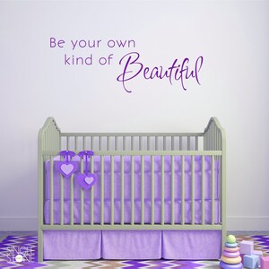 Be Your Own Kind of Beautiful Wall Decal - Nursery Vinyl Decor Sticker Art