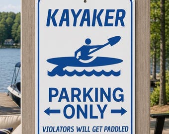 Kayaker Parking Only Metal Sign, Funny Kayak Sign, Kayaking Wall Art, Paddling Sign, Kayak Gift