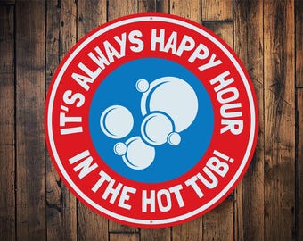Happy Hour Hot Tub, Happy Hot Tub, Relaxing Hot Tub, Hot Tub Decor, Hot Tub Life Decor, Hot Tub Gift, Hot Tub Lovers  - Metal Sign