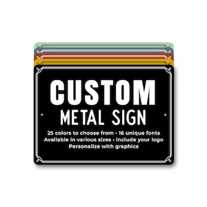 The image is a sign that provides information about custom metal signs. It features a black background with white text and decorative elements. The sign offers the option to choose from 25 different colors and 16 unique fonts, and it allows for personalization with graphics.