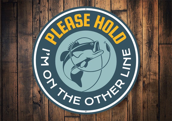 Please Hold Sign, Funny Fishing Sign, Fishing Decor, Angler's Gift,  Fisherman Gift, Cabin Wall Decor, Man Cave Gifts, Quality Metal Sign
