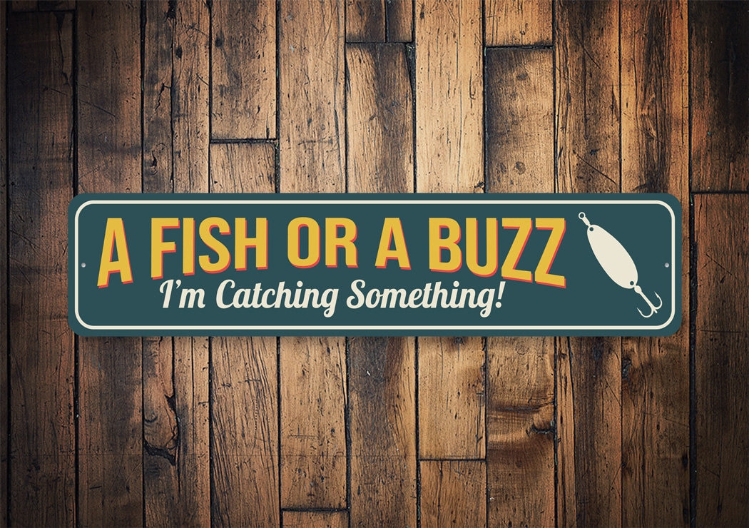 A Fish or A Buzz Sign, Fishing Decor, Fisherman's Gift, Man Cave Gifts,  Anglers Home Decor, Gift for Anglers, Quality Metal Sign 