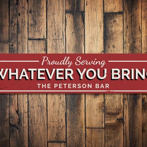Proudly Serving Whatever You Bring Sign, Personalized Home Bar Sign, Custom Family Name Sign, Metal Bar Decor, Server - Quality Aluminum