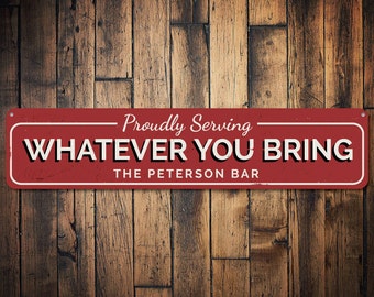 Proudly Serving Whatever You Bring Sign, Personalized Home Bar Sign, Custom Family Name Sign, Metal Bar Decor, Server - Quality Aluminum