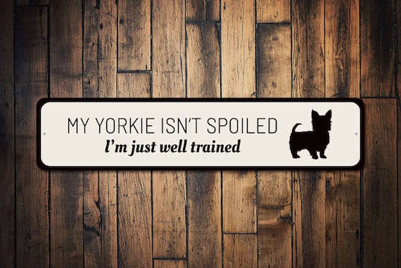 Hilarious Dog Sign, Yorkie Gift, Yorkie Decor, Yorkie Sign, Yorkie Owner Gift, Yorkie Lover Sign, Dog Phrase Sign, Quality Aluminum Signs