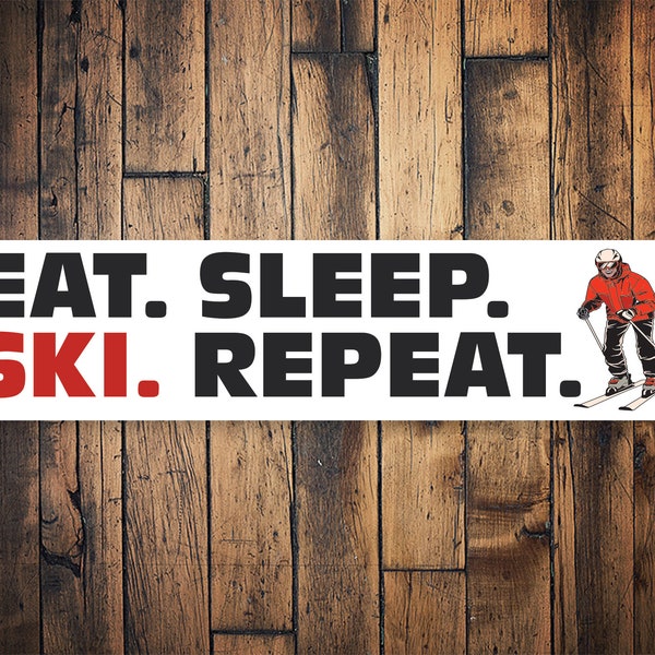 Eat Sleep Ski Sign, Eat Sleep Repeat, Eat Sleep Hobby, Skiing Lover, Skiing decor, Ski Cabin Sign, Skiing Home - Quality Aluminum Decoration