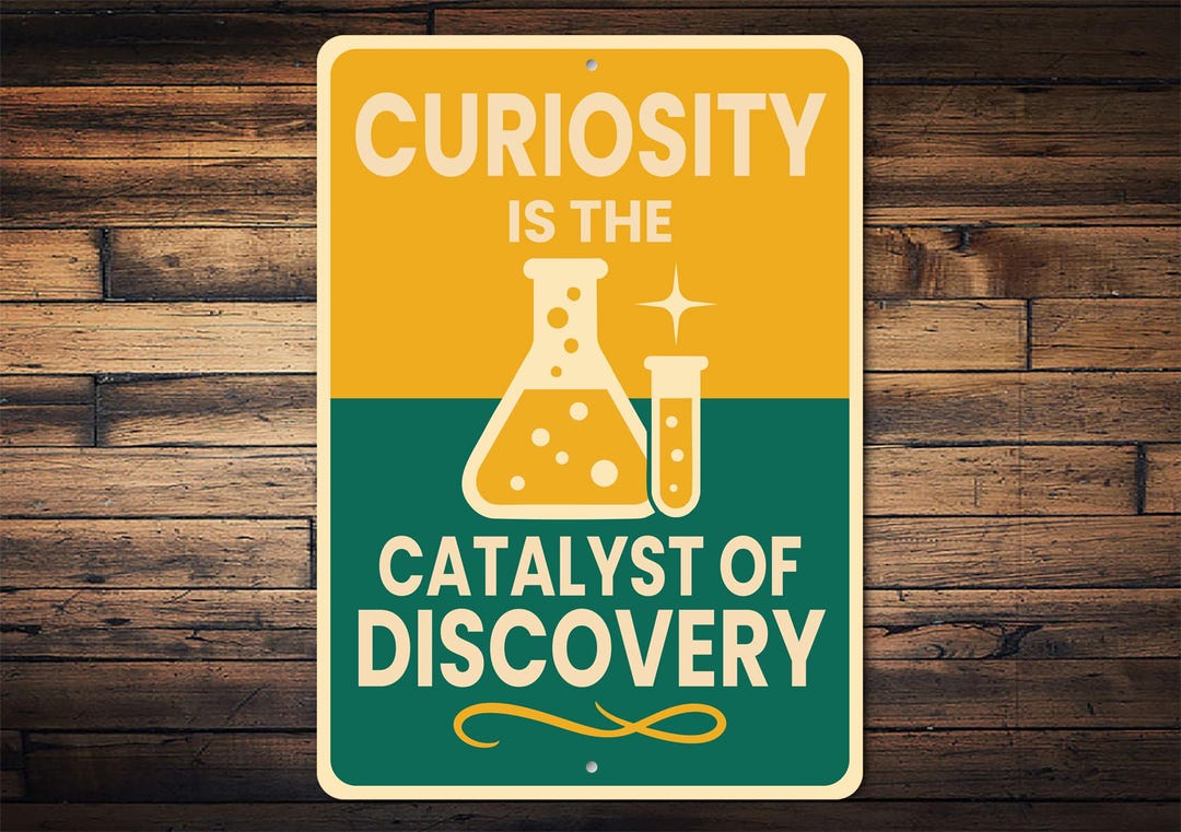 Curiosity Is The Catalyst Of Discovery Sign Chem Lab Decor Study Room