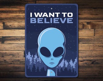 I Want To Believe Sign, Alien Sign Decor, Funny Alien, Kidroom Sign, Believer in Aliens, Spooky Alien Decor, Alien Gifts, Quality Metal Sign