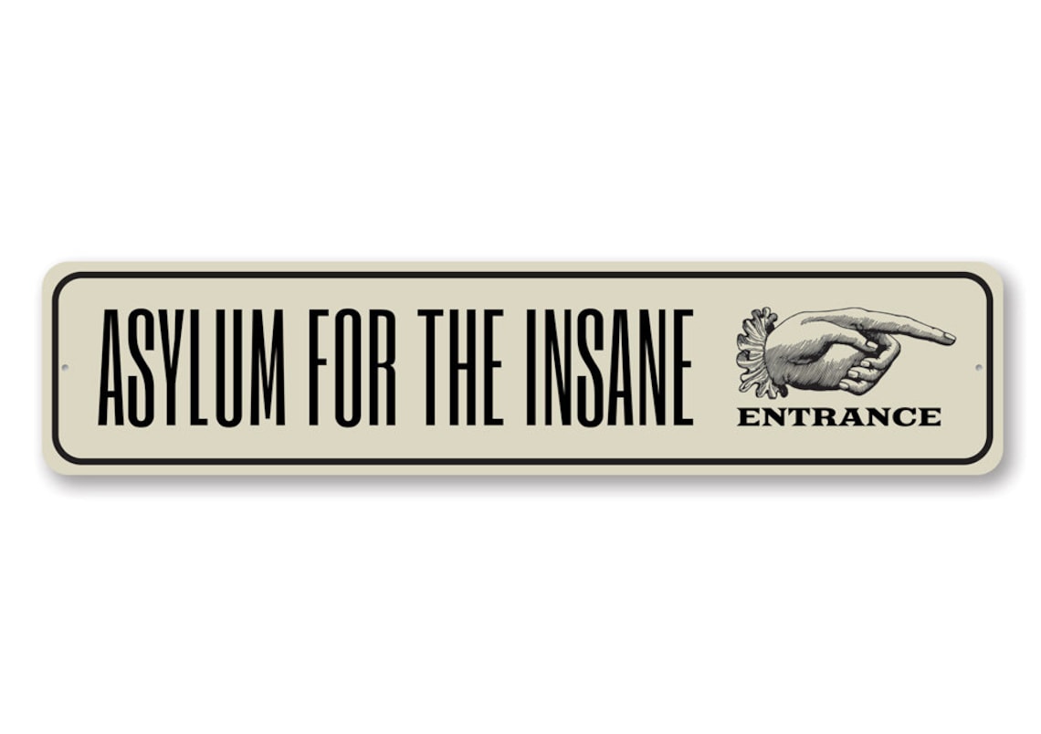 Insane Asylum Sign Asylum For Insane Asylum Insane Etsy
