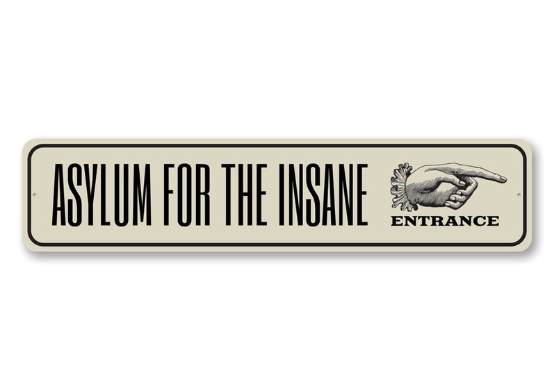 Insane Asylum Sign Asylum For Insane Asylum Insane Etsy