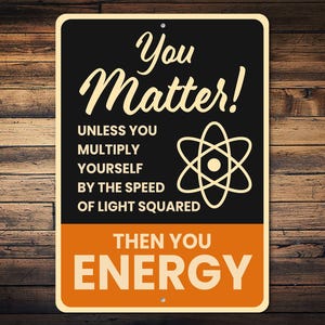 Matter Energy Sign, Physics Humor Sign, Science Pun Gift, Energy Wall Decor, Science Gift Idea, Science Teacher Gift - Metal Sign