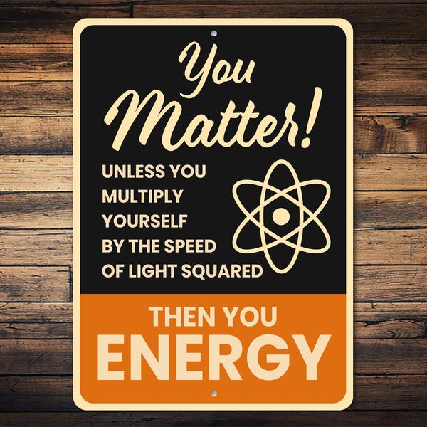 Matter Energy Sign, Physics Humor Sign, Science Pun Gift, Energy Wall Decor, Science Gift Idea, Science Teacher Gift - Metal Sign