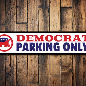 Democrat Parking Sign, Politics Sign, Democrat Gift, Political Humor Sign, Republican Gift, Metal Party Decor, Parking - Quality Aluminum