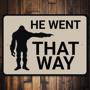 He Went That Way Sign, Funny Bigfoot, Sasquatch Sign, Bigfoot Decor, Bigfoot Gift, Cabin Decor, Home Decor, Sasquatch Gifts, Camping Decor