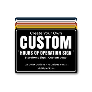 May include: A stack of rectangular signs with rounded corners in various colors including black, yellow, orange, red, white, and navy. The top black sign features white text reading Create Your Own CUSTOM HOURS OF OPERATION SIGN.