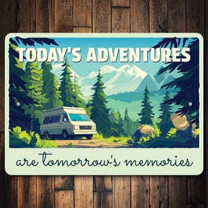 a sign that says today's adventures are tomorrow's memories