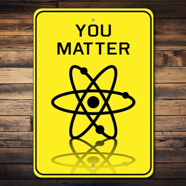 You Matter Sign, Funny Science Sign, Cute Science Decor, Science Geek, Science Teacher Gift, Gift For Teacher, You Matter Quality Metal Sign