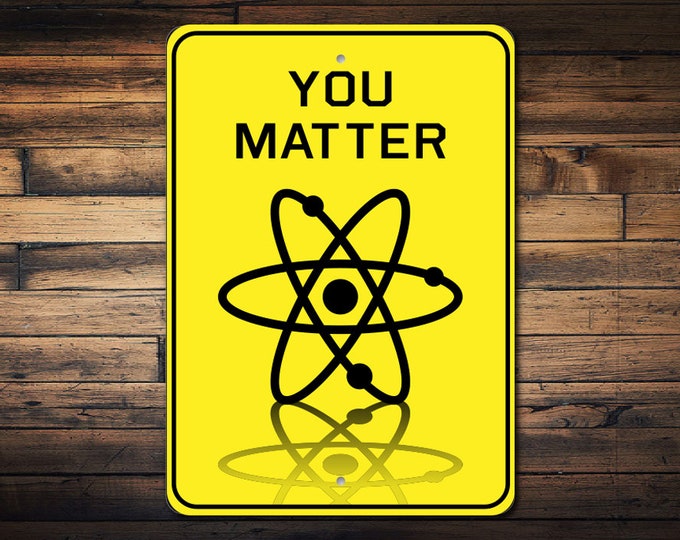 You Matter Sign, Funny Science Sign, Cute Science Decor, Science Geek, Science Teacher Gift, Gift For Teacher, You Matter Quality Metal Sign