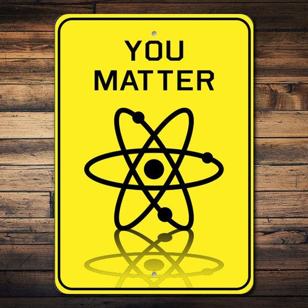 You Matter Zeichen, lustiges Wissenschaftszeichen, niedliches Wissenschaftsdekor, Wissenschaftsgeek, Wissenschaftslehrergeschenk, Geschenk für Lehrer, You Matter Qualität Metallschild