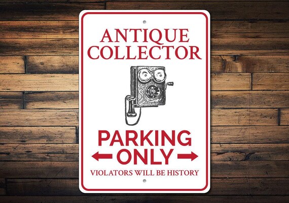 Antique Collector Sign, Antique Parking Sign, Antique Lover Gift, Antique Decor, Antique Sign, Antique Gift, Collector - Quality Aluminum
