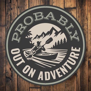 Probably Out On Adventure Sign, Kayak Home Decor, Kayak Cabin Decor, Lake House Gift, Kayak Man Cave, Kayak Adventure - Round Metal Sign