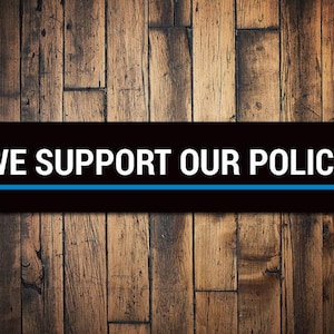We Support Our Police Sign, Custom Back The Blue Gift, Personalized Officer Appreciation & Respect Decor - Quality Aluminum Police Decors