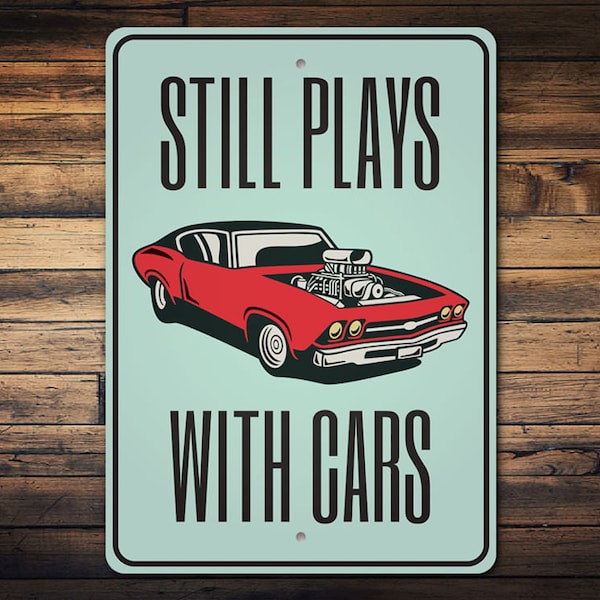 Still Plays With Cars, Classic Car Sign, Hot Rod Lovers, Muscle Car Sign, Car Addict Sign, Car Garage Decor, Hot Rods  - Metal Car Signs